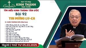 Bài 92: VI. Cuộc Thương Khó (buổi 2) | Tin Mừng Lu-ca | 5-3-2025