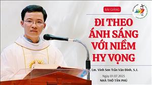 Đi theo ánh sáng với niềm hy vọng - Lm. Vinh Sơn Trần Văn Đỉnh, S.J. | 01-07-2025 | Nhà thờ Tân Phú