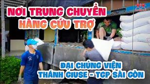 TGP Sài Gòn - Hãy đến mà xem: Nơi trung chuyển hàng cứu trợ