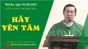 TGPSG Bài giảng: Thứ Ba tuần 18 mùa Thường niên ngày 2-8-2022 tại Nhà nguyện Trung tâm Mục vụ TGP Sài Gòn