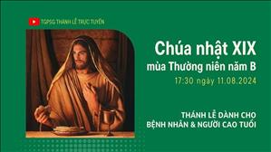 Chúa nhật 19 mùa Thường niên năm B | 17:30 Ngày 11-8-2024 | TTMV TGPSG