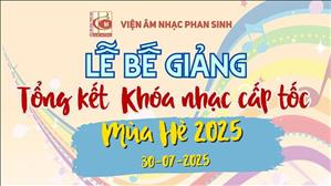 Viện Âm Nhạc Phan Sinh: Lễ Bế Giảng - Tổng kết khóa nhạc cấp tốc Mùa Hè 2025