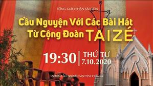 Cầu nguyện với những bài hát từ Cộng đoàn Taizé lúc 19:30 ngày 07-10-2020 tại Nhà nguyện cổ Trung tâm Mục vụ TGP Sài Gòn