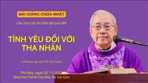 Tình yêu đối với tha nhân - Lm Ignatio Hồ Văn Xuân | Cầu cho các tín hữu đã qua đời