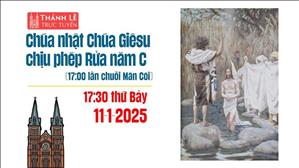 Chúa Giêsu Chịu Phép Rửa Năm C | 17:30 Thứ Bảy 11-1-2025 | Nhà Thờ Đức Bà