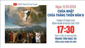 Chúa Thăng Thiên năm B | 17:30 Ngày 12-5-2024 | TTMV TGPSG