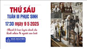 Thứ Sáu Tuần 3 Phục Sinh | 17:30 Ngày 9-5-2025 | TTTMV TGPSG
