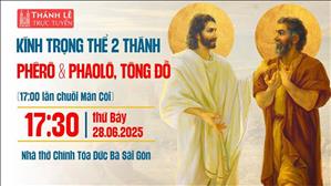 Kính Trọng Thể Hai Thánh Tông Đồ Phêrô & Phaolô | 17:30 Thứ Bảy 28-6-2025 | Nhà Thờ Đức Bà
