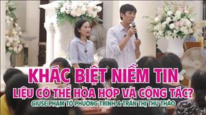 Khác biệt niềm tin liệu có thể hòa hợp và cộng tác? - Giuse Phạm Tô Phương Trình & Trần Thị Thu Thảo