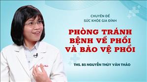 Phòng tránh bệnh về phổi và bảo vệ phổi | ThS. BS Nguyễn Thùy Vân Thảo