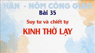 TGP Sài Gòn - Hán-Nôm Công giáo bài 35: Suy tư chiết tự Kinh Thờ Lạy