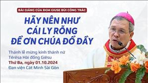 Hãy nên như cái ly rỗng để ơn Chúa đổ đầy - ĐGM Giuse Bùi Công Trác | Thánh Têrêsa Hài đồng Giêsu