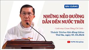 Những nẻo đường dẫn đến Nước Trời - Lm Giuse Đặng Chí Lĩnh | Thánh Têrêsa Hài đồng Giêsu