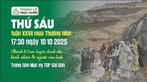 Thứ Sáu Tuần 27 Mùa Thường Niên | 17:30 Ngày 10-10-2025 | TTMV TGPSG