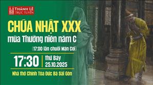Chúa Nhật 30 Thường Niên Năm C | 17:30 Ngày 25-10-2025 | Nhà Thờ Đức Bà