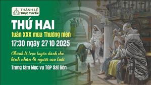 Thứ Hai tuần 30 Thường Niên Năm C | 17:30 Ngày 27-10-2025 | TTMV TGPSG