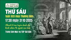 Thứ Sáu tuần 30 Thường Niên Năm C | 17:30 Ngày 31-10-2025 | TTMV TGPSG