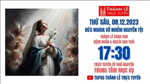 Thánh lễ trực tuyến | 17:30 | Thứ Sáu Đức Mẹ Vô Nhiễm Nguyên Tội | Ngày 8-12-2023 | TTMV TGPSG