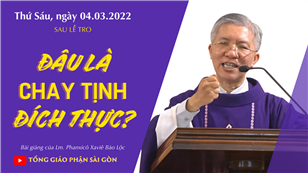 TGPSG Bài giảng: Thứ Sáu sau Lễ Tro ngày 4-3-2022 tại Nhà nguyện Trung tâm Mục vụ TGP Sài Gòn