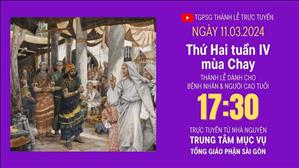 Thứ Hai Tuần 4 Mùa Chay | 17:30 Ngày 11-3-2024 | TTMV TGPSG