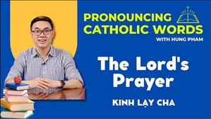 TGP Sài Gòn - Phát âm tiếng Anh Công giáo: The Lord's Prayer - Kinh Lạy Cha