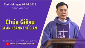 TGPSG Bài giảng: Thứ Hai tuần 5 mùa Chay ngày 4-4-2022 tại Nhà nguyện Trung tâm Mục vụ TGP Sài Gòn