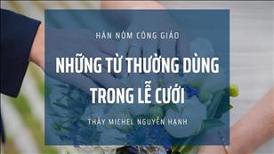TGP Sài Gòn - Hán-Nôm Công giáo bài 73: Những từ thường dùng trong Lễ Cưới