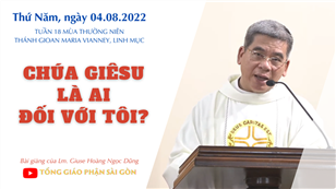 TGPSG Bài giảng: Thứ Năm tuần 18 mùa Thường niên ngày 4-8-2022 tại Nhà nguyện Trung tâm Mục vụ TGP Sài Gòn