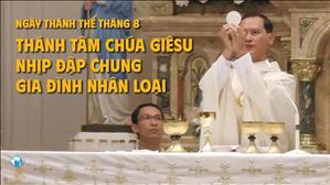 Ngày Thánh Thể Tháng 8 - Thánh Tâm Chúa Giêsu: Nhịp đập chung của gia đình nhân loại