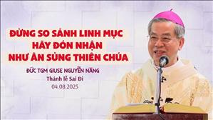 Đừng so sánh linh mục Hãy đón nhận như ân sủng Thiên Chúa | Huấn từ của ĐTGM Giuse Nguyễn Năng