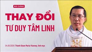 Thay đổi tư duy tâm linh - Lm Giuse Đặng Chí Lĩnh | Thứ Ba tuần XVIII Thường niên