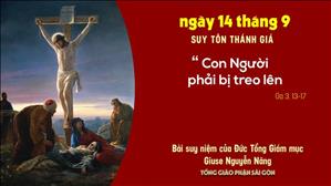 TGP Sài Gòn: Suy niệm Tin mừng ngày 14-9-2020: Suy tôn Thánh giá - ĐTGM Giuse Nguyễn Năng