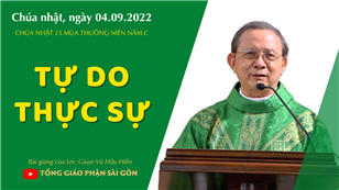 TGPSG Bài giảng: Chúa nhật 23 mùa Thường niên năm C ngày 4-9-2022 tại Nhà nguyện Trung tâm Mục vụ TGP Sài Gòn