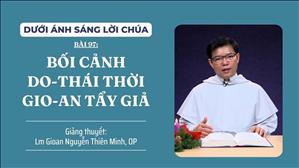 Bài 97: Bối cảnh Do-thái thời Gio-an Tẩy Giả | Dưới Ánh Sáng Lời Chúa