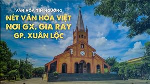 Bài 60: Nét văn hóa Việt nơi Gx Gia Ray GP Xuân Lộc | Văn hóa tín ngưỡng Việt Nam