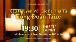 TGP Sài Gòn - Cầu nguyện với những bài hát từ Cộng đoàn Taizé lúc 19:30 ngày 7-4-2021 tại Nhà nguyện TTMV