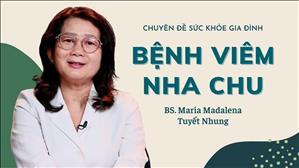 Bệnh viêm Nha Chu - BS. Maria Madalena Tuyết Nhung | Sức khỏe gia đình