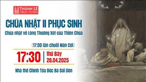 Chúa Nhật II Phục Sinh | 17:30 Ngày 26-4-2025 | Nhà Thờ Đức Bà