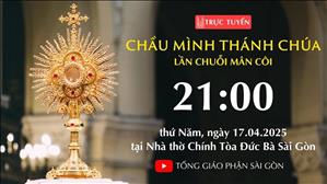 Chầu Thánh Thể 21:00 | Ngày 17-4-2025 | Nhà Thờ Đức Bà