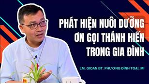 TGP Sài Gòn - Phát hiện nuôi dưỡng ơn gọi thánh hiến trong gia đình - Lm. Gioan Bt. Phương Đình Toại, MI