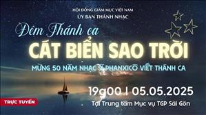 Đêm Thánh Ca: Cát Biển Sao Trời - Mừng 50 năm Nhạc sĩ Phanxicô viết Thánh ca | 19:00 ngày 5-5-2025
