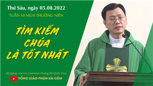 TGPSG Bài giảng: Thứ Sáu tuần 18 mùa Thường niên ngày 5-8-2022 tại Nhà nguyện Trung tâm Mục vụ TGP Sài Gòn
