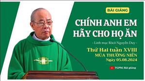 Chính anh em hãy cho họ ăn - Lm Rôcô Nguyễn Duy | Thứ Hai tuần XVIII TN