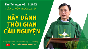 TGPSG Bài giảng: Thứ Tư tuần 27 mùa Thường niên ngày 5-10-2022 tại Nhà nguyện Trung tâm Mục vụ TGP Sài Gòn