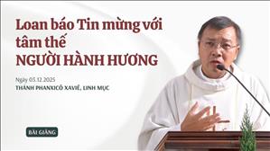 Loan báo Tin mừng với tâm thế NGƯỜI HÀNH HƯƠNG - Lm GB Phương Đình Toại, MI
