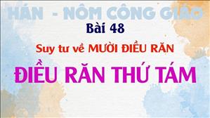 TGP Sài Gòn - Hán-Nôm Công giáo bài 48: Suy tư về 10 Điều Răn - Điều răn thứ tám