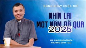 Nhìn lại một năm đã qua 2025 | Lm #GBPhươngĐìnhToại (MI) | DÒNG CHẢY CUỘC ĐỜI
