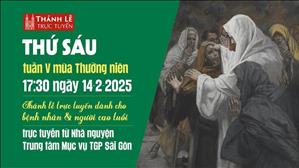 Thứ Sáu Tuần 5 Mùa Thường Niên | 17:30 Ngày 14-2-2025 | TTMV TGPSG