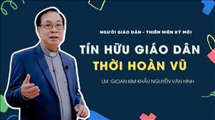 TGP Sài Gòn - Người Giáo dân của Thiên niên kỷ mới: Tín hữu Giáo dân thời hoàn vũ