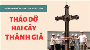 Tháo dỡ hai cây Thánh Giá của Nhà thờ Chính tòa Đức Bà Sài Gòn (6/3/2023)